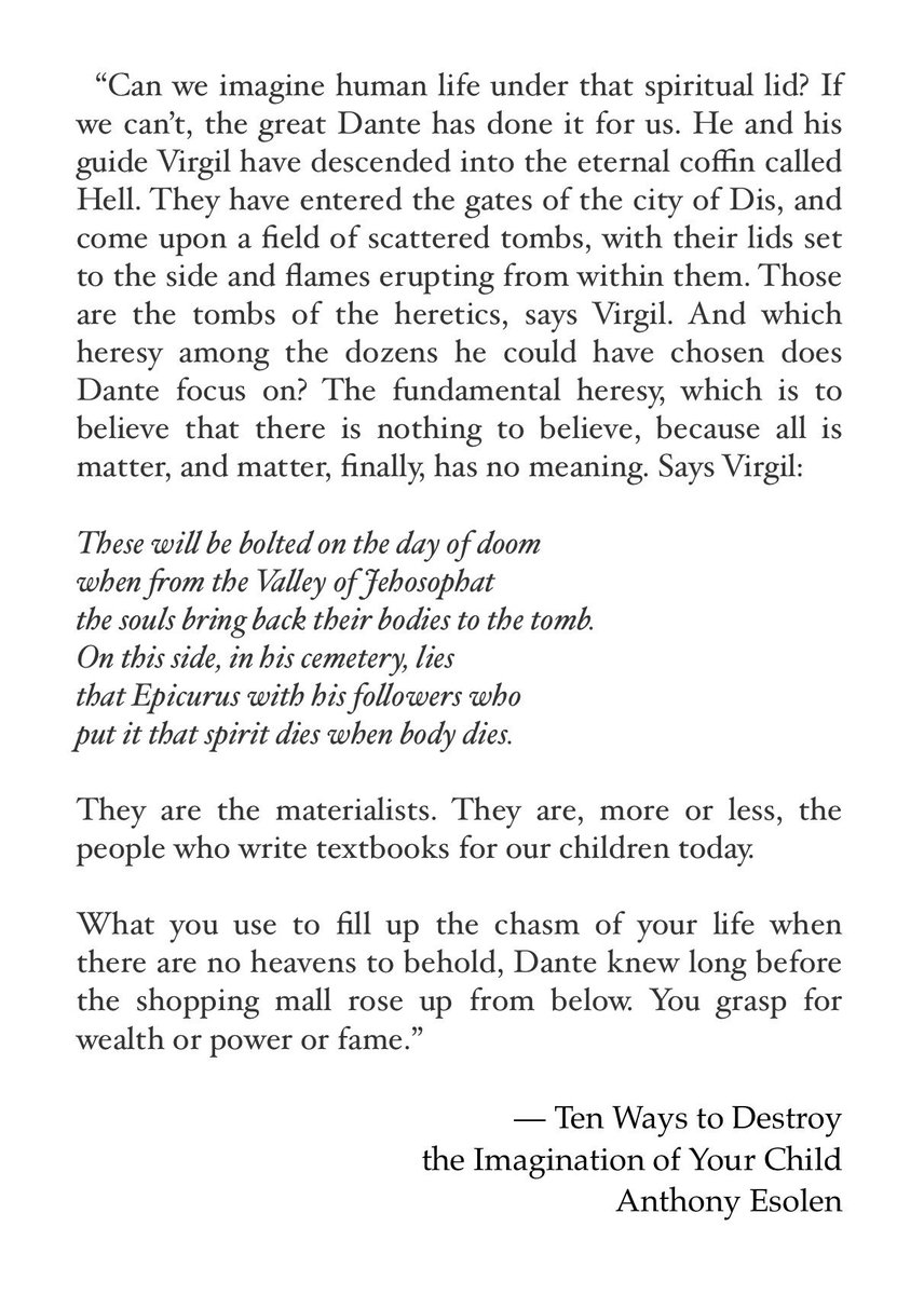 “The fundamental heresy, which is to believe that there is nothing to believe, because all is matter, and matter, finally, has no meaning.” — Anthony Esolen