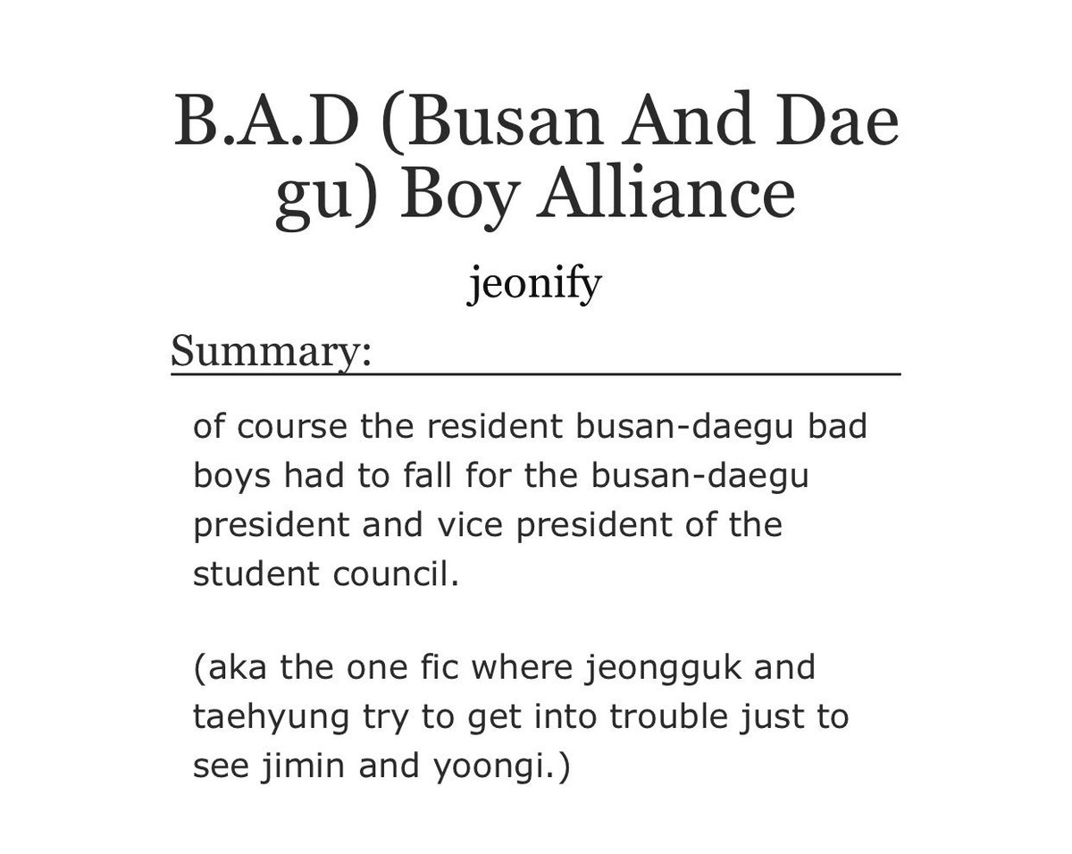 b.a.d (busan and daegu) boy alliance- jikook with side taegi- college au- when i read this it was still a wip so its mostly jikook as of now !!- cute as fuck nonetheless like :( the way taekook would do ANYTHING and EVERYTHING for yoonmin- FLUFF https://archiveofourown.org/works/13608426?view_full_work=true