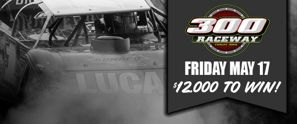 Join us <a href="/300raceway/">300 Raceway</a> on Friday, May 17! The stars of #LucasDirt and many more will battle for a $12,000 grand prize!