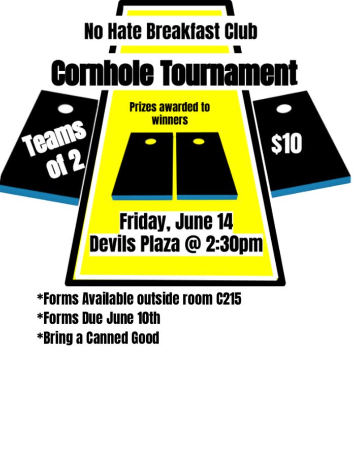 The No Hate Breakfast Club is hosting a Cornhole Tournament on Friday, June 14th at Devils Plaza starting at 2:30. Forms are outside of room C215!!