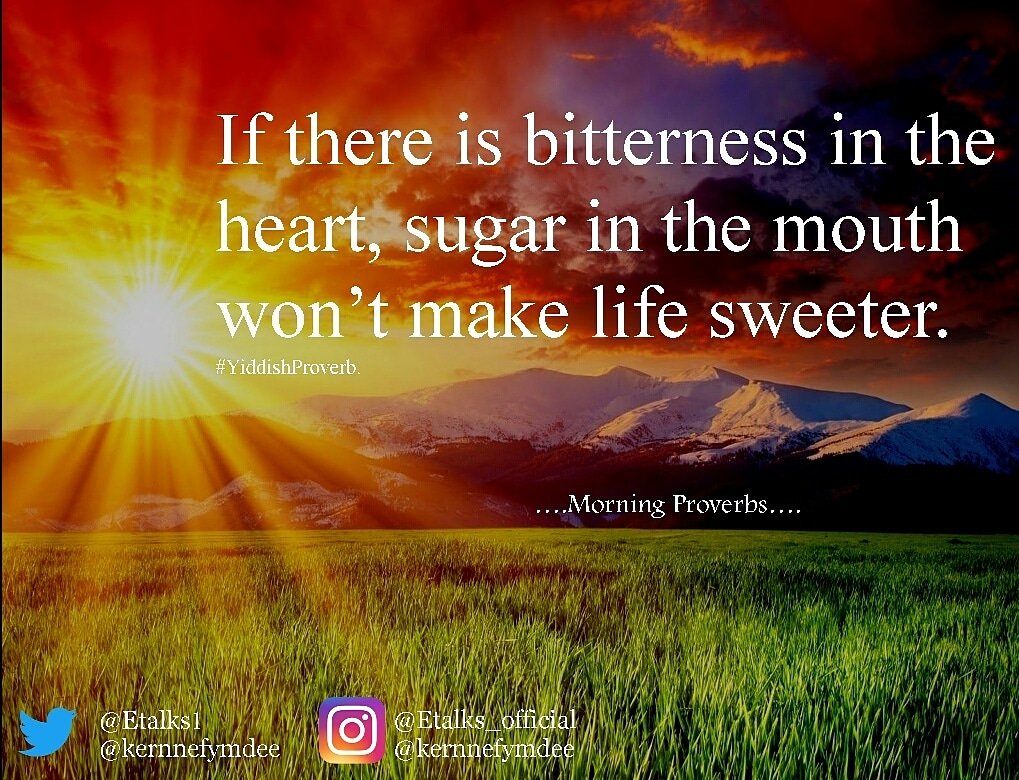 KhanafiAS's tweet photo. #MorningProverbs
If there is bitterness in the heart, sugar in mouth won't make life sweeter.
#YiddishProverbs
#AmkaNasi
#ElimikaNasi
@Etalks1 @Etalks1 @walkoflife_Tz https://t.co/vY6v6jwxqy