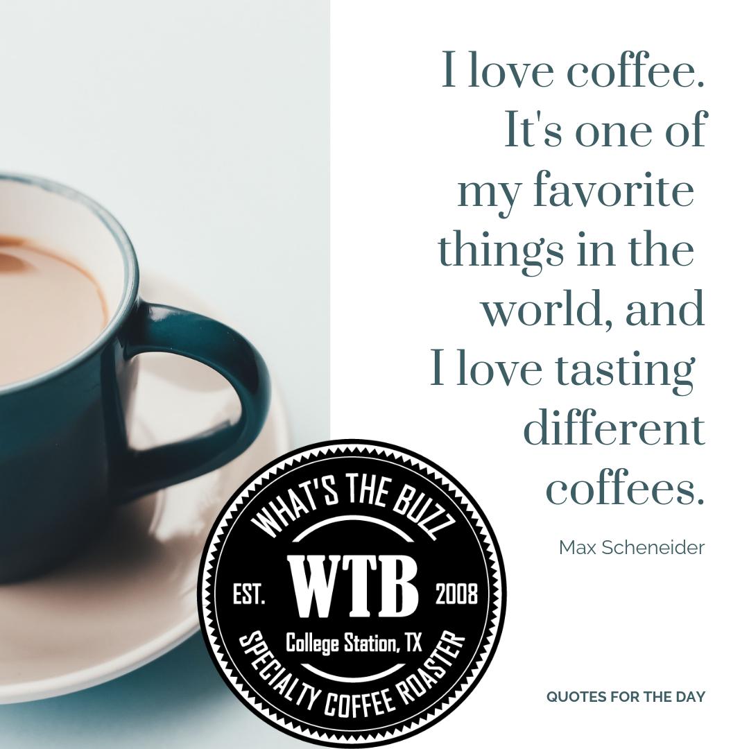 whatsthebuzzco's tweet photo. I love coffee. It’s one of my favorite things in the world, and I love tasting different coffees.-Max Schneider. #quotesoftheday #specialtycoffee #coffee #favoritethings #love #coffeelovers https://t.co/2RNu9FpBh4