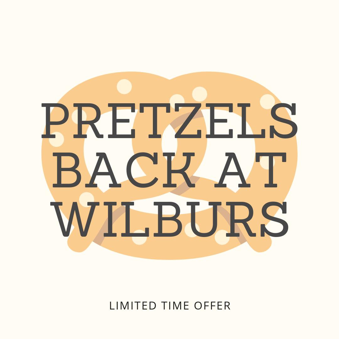 For a limited time only, Wilburs has pretzels! Be sure and top by and grab them while you can!