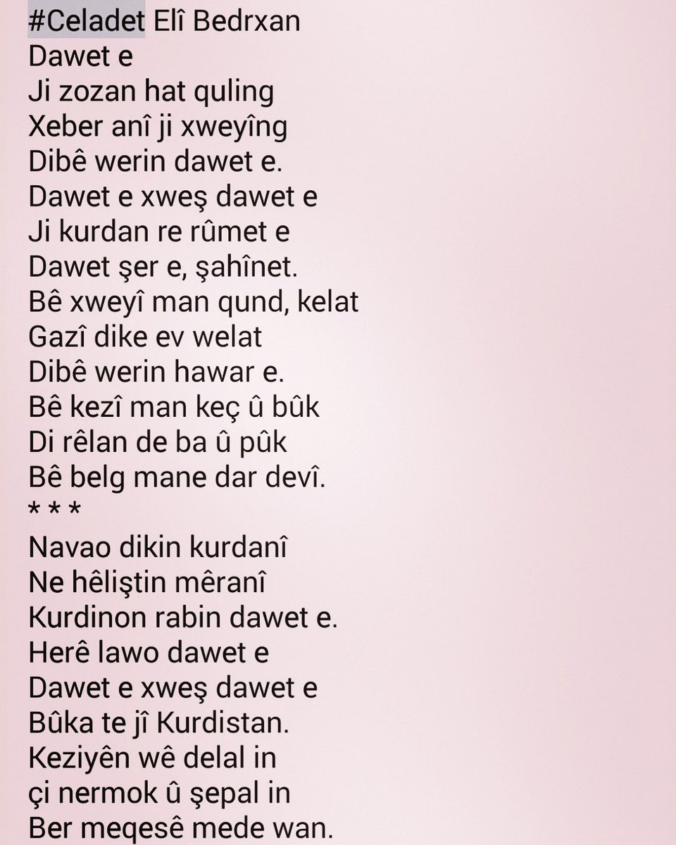 abdullah_rewan's tweet image. #Celadet Elî Bedrxan
Dawet e
Ji zozan hat quling
Xeber anî ji xweyîng
Dibê werin dawet e

Dawet e xweş dawet e
Ji kurdan re rûmet e
Dawet şer e,şahînet

Bê xweyî man qund,kelat
Gazî dike ev welat
Dibê werin hawar e
Bê kezî man keç û bûk
Di rêlan de ba û pûk
Bê belg mane dar devî