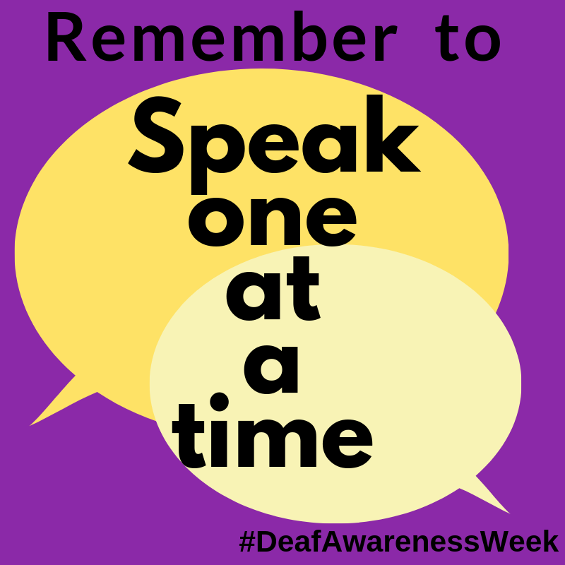 Group conversations can be difficult for a deaf child to follow.

Make it easier by asking everyone to take their turn talking and to make a sign if they want to speak next.

#DeafAwarenessWeek #DeafAwarenessTips