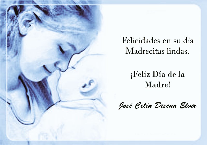 Bendiciones y saludos para las Madres, !Que pasen un Feliz Día!