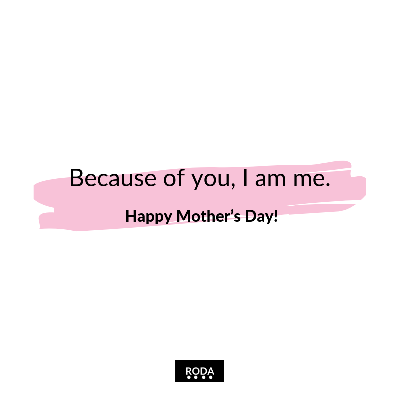 Roda Because Of You I Am Me Happy Mother S Day Roda Because Of You I Am Me Happy Mother S Day