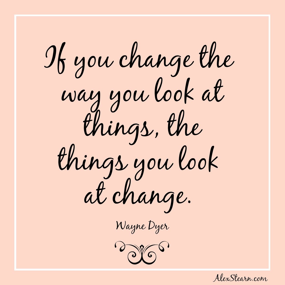 If you change the way you look at things, the things you look at change. Wayne Dyer #Wisdom