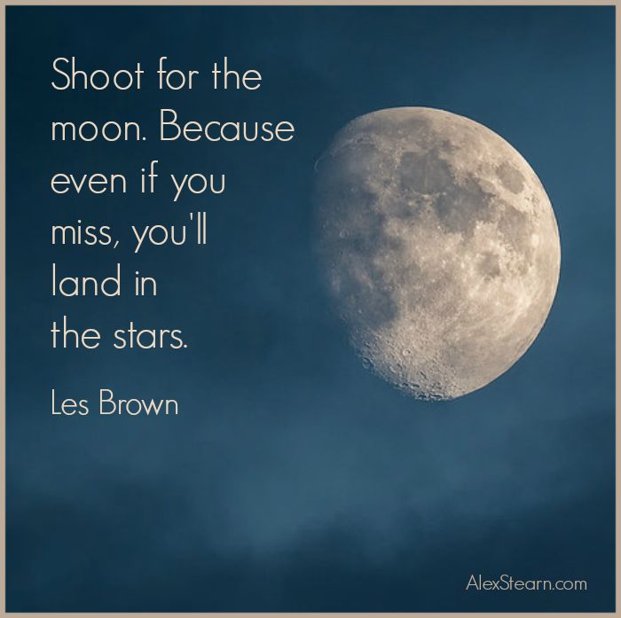 Shoot for the moon because even if you miss you'll land in the stars Les Brown #GoForIt