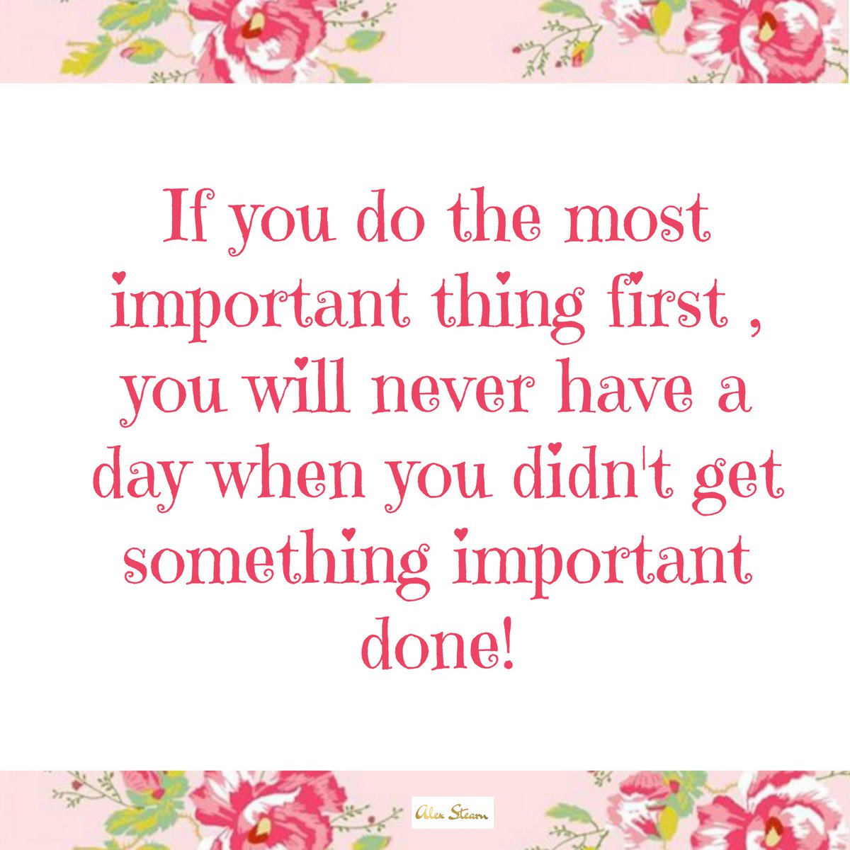 If you do the most important thing first , you will never have a day when you didn't get something important done