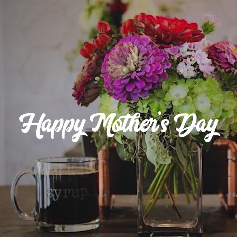 Happy Mother’s Day from your friends at syrup!