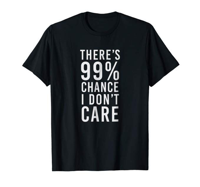 YNotFunnyTees's tweet photo. There's 99% chance I don't care, funny, gag t-shirt: Clothing https://t.co/8SbpNzLvKN https://t.co/pI09OL9MFE
