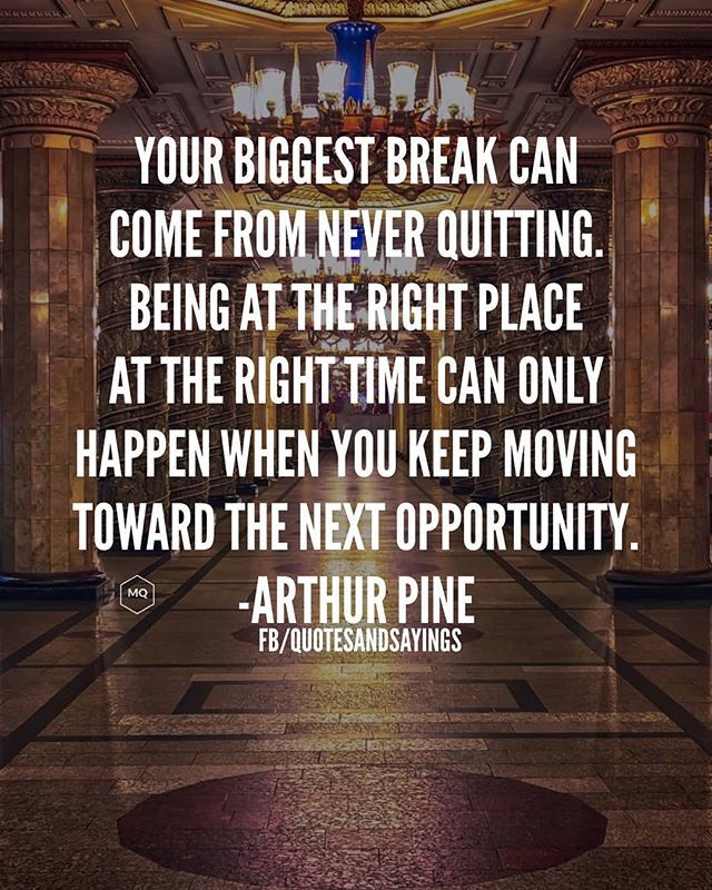 Your biggest break can come from never quitting. Being at the right place at the right time can only happen when you keep moving toward the next opportunity. -Arthur Pine

#quotes #sayings #proverbs #thoughtoftheday #quoteoftheday #motivational #inspirat… bit.ly/2Yobujs