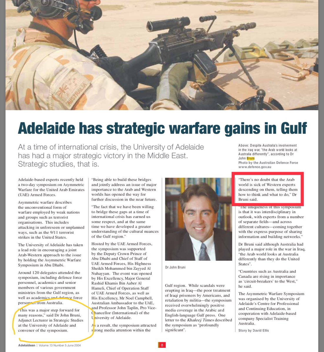 Adelaide has strategic warfare gains in Gulf - “There’s no doubt that the Arab world is sick of Western experts descending on them, telling them how to think and what to do,” John Bruni said.  https://www.adelaide.edu.au/script/adelaidean/archive/2004/issue5_june04.pdf