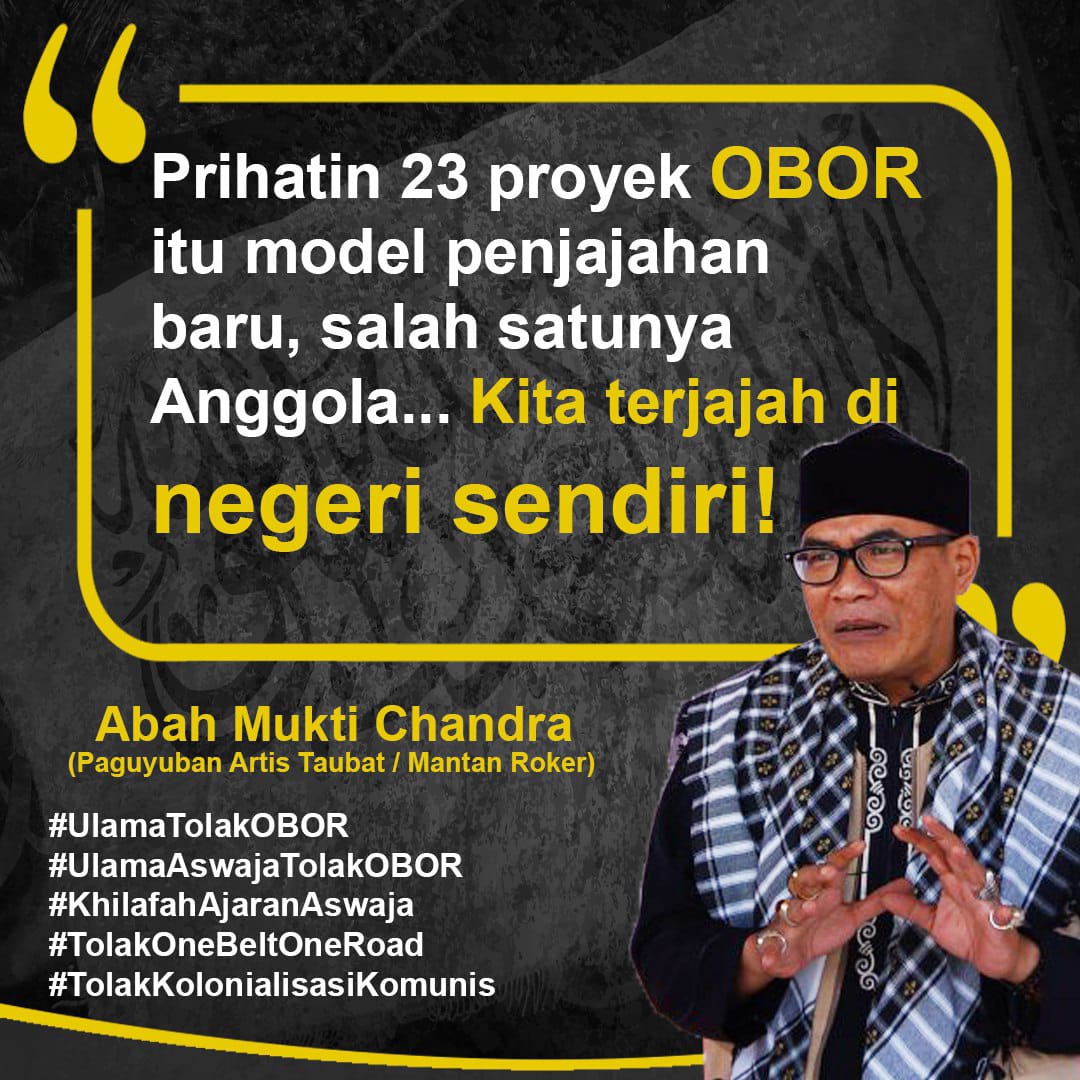 JaShofiyah's tweet photo. Abah Mukti Chandra
(Paguyuban Artis Taubat / Mantan Roker)
Prihatin 23 proyek OBOR itu model penjajahan baru, salah satunya Anggola... Kita terjajah di negeri sendiri!"

#UlamaTolakOBOR
#UlamaAswajaTolakOBOR
#KhilafahAjaranAswaja
#TolakOneBeltOneRoad
#TolakKolonialisasiKomunis https://t.co/FHl7WwUPj6