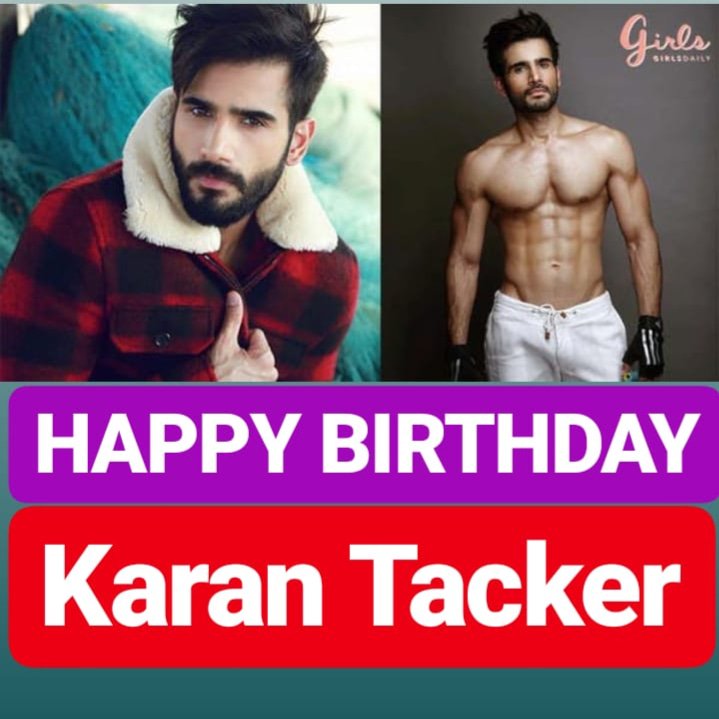HAPPY BIRTHDAY Karan Tacker  