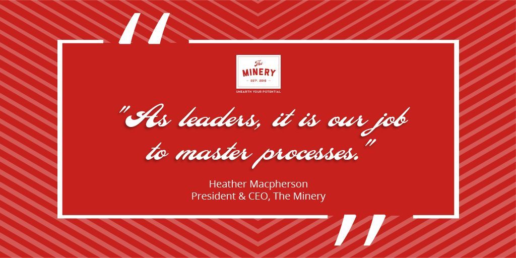 TheMineryLtd's tweet photo. "As leaders, it is our job to master processes."
- Heather Macpherson President &amp; CEO, The Minery

 #quotesfromheather #mondaymotivation #theminery #loveyourpeople #householdname #conquercanada #rollouttheredcarpet #quote #inspiration https://t.co/j25Br1TKMU