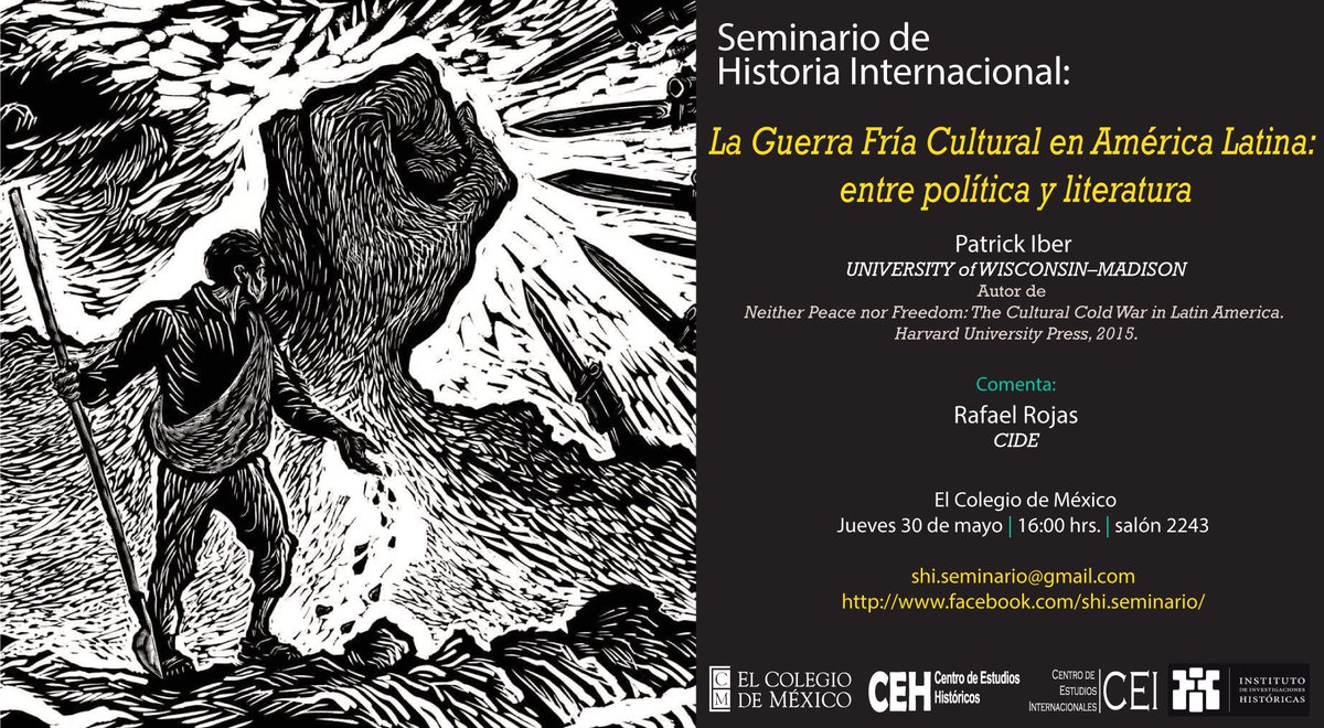 #Seminario de Historia Internacional: «La Guerra Fría Cultural en América Latina: entre política y literatura» Patrick Iber (@UWMadison ) Comenta Rafael Rojas @CIDE_MX Jueves 30 de mayo a las 16 horas | salón 2243 @elcolmex Invitan @CEHColmex @CEIColmex y @UNAM_Historicas