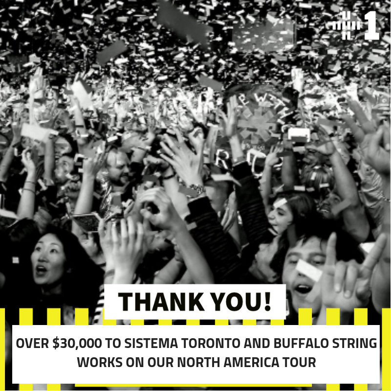 We want to give an huge THANK YOU to everyone who came out to our North American shows! By pledging $1 from each ticket we were able raise over $30,000 for Buffalo String Works and Sistema Toronto.