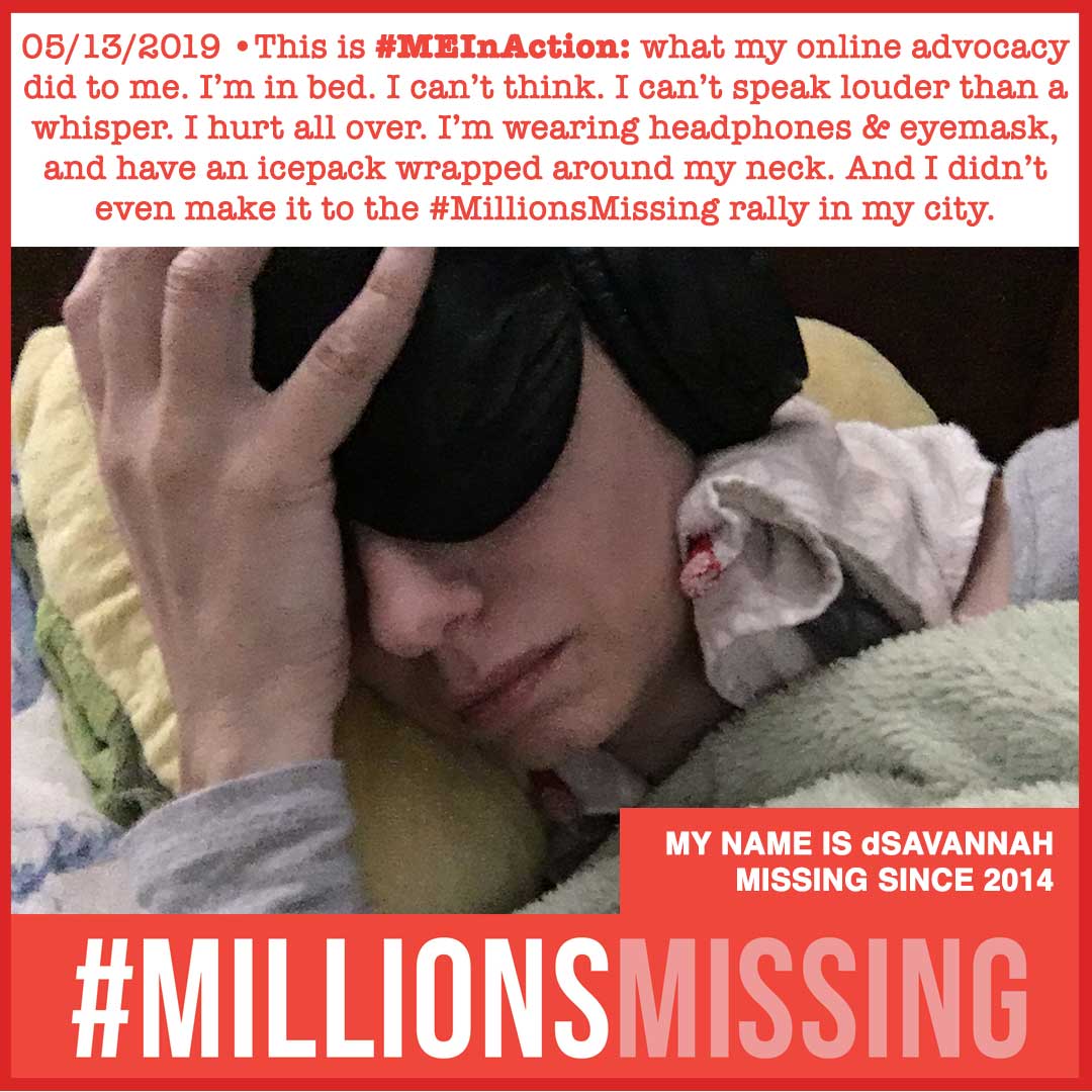 dSavannahCreate's tweet photo. .@TinyWriterLaura wrote "if you’re able to I think we should share what these campaigns cost us afterwards” for #MEAwareness and #MEInAction. Here’s my photo of what advocacy over the past few weeks has done to me.
I'm one of the #MillionsMissing
#CanYouSeeMENow
#pwME
#MEcfs https://t.co/I6UH6ZAPfh