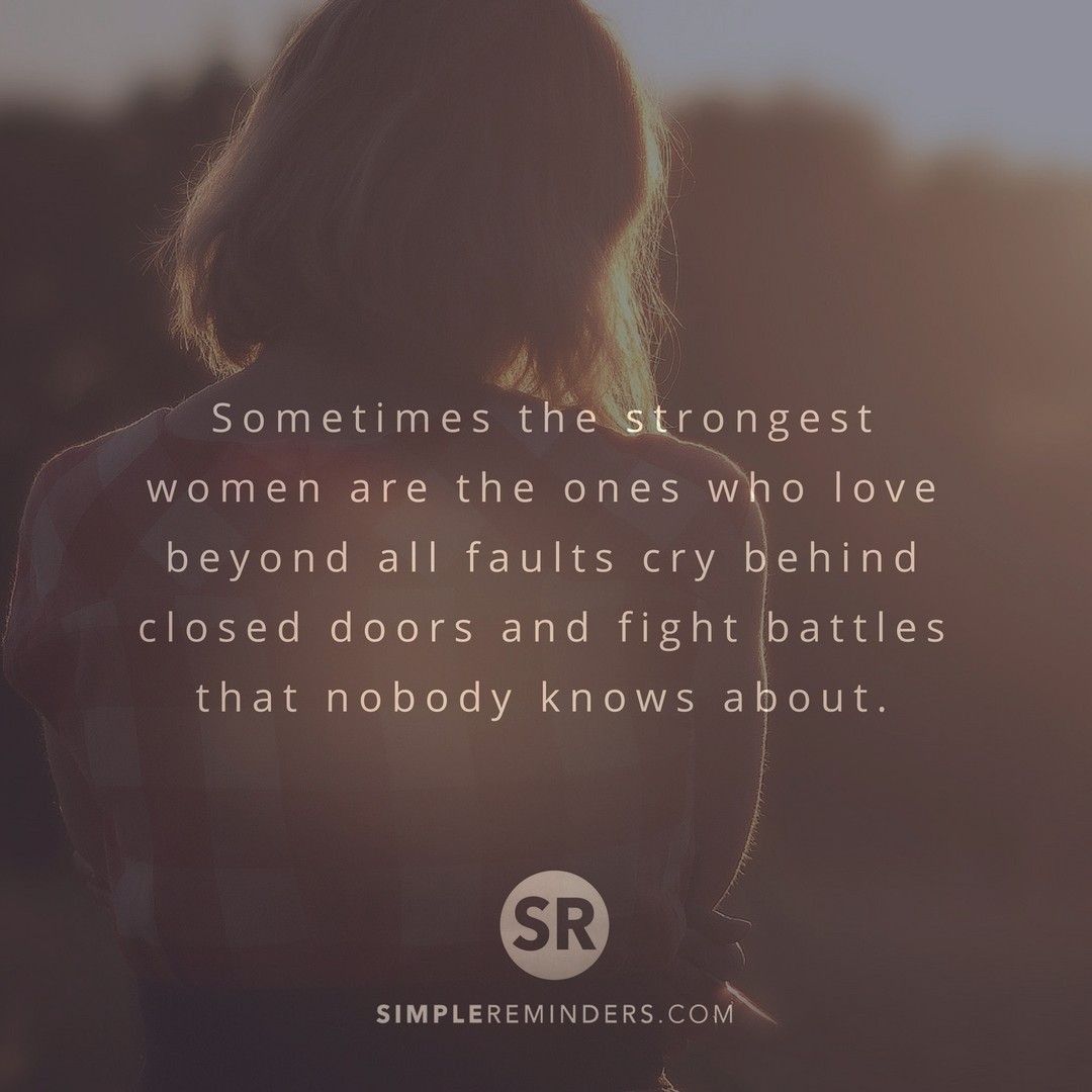 Mcgill Media Sometimes The Strongest Women Are The Ones Who Love Beyond All Faults Cry Behind Closed Doors And Fight Battles That Nobody Knows About Simplereminders Bryantmcgill Jennimcgill Simplereminders Quotes