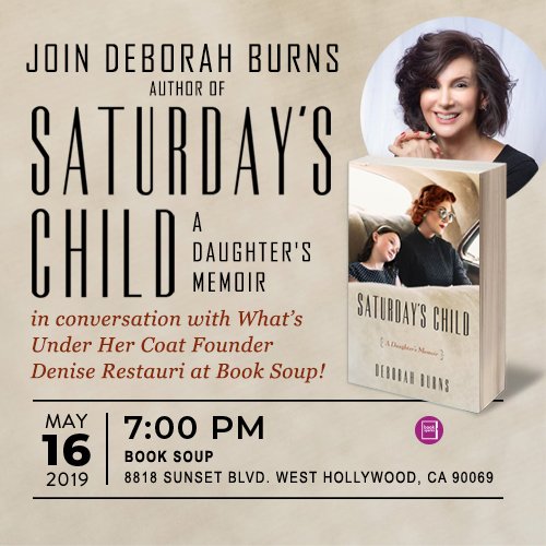 Thursday, MAY 16 join <a href="/deborah_l_burns/">deborah burns</a> &amp; me for a fascinating mother-daughter tale at Book Soup in West Hollywood. Hollywood Reporter recommends Saturday's Child as one of two books that should be made into a movie or original series!