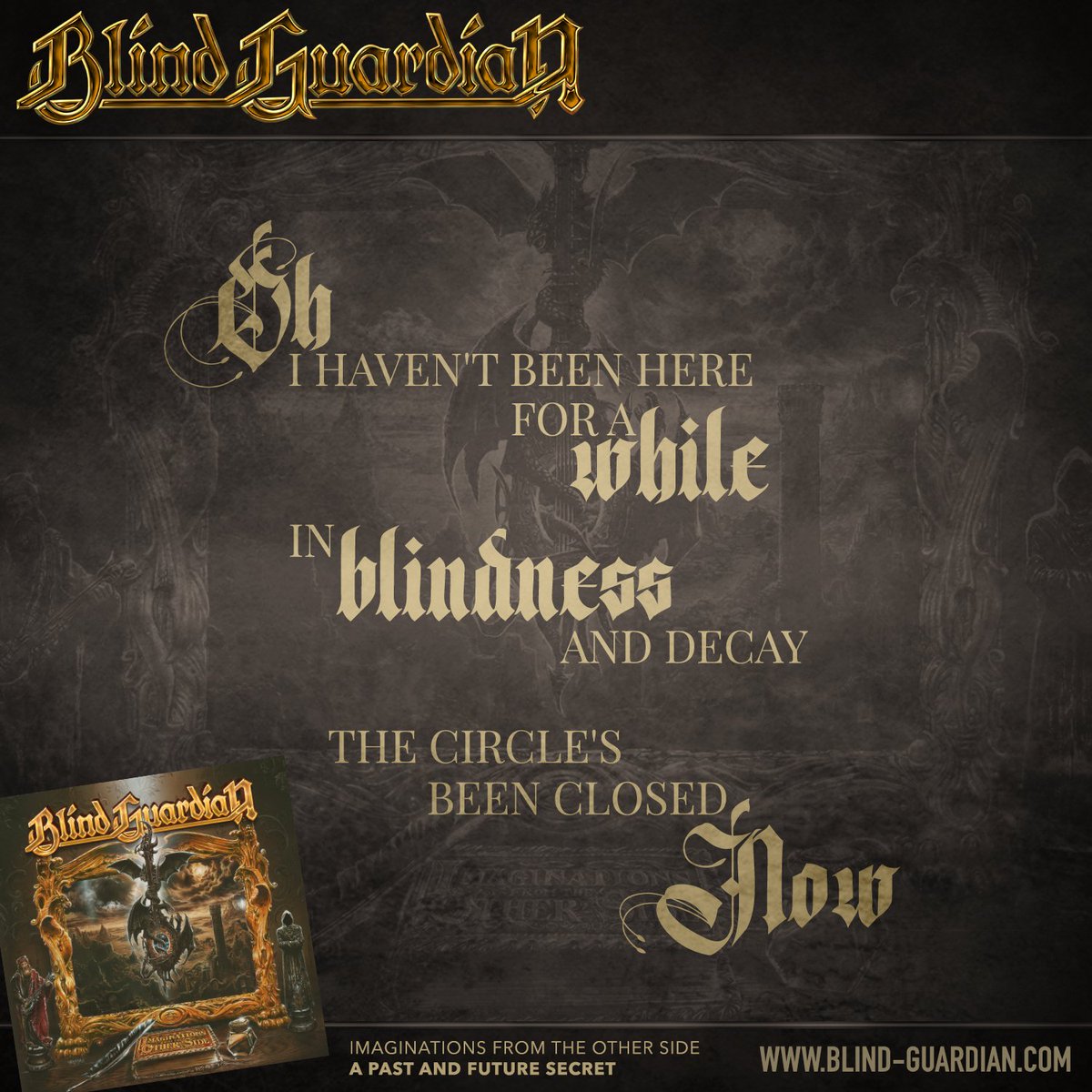 Blind Guardian Oh I Haven T Been Here For A While In Blindness And Decay The Circle S Been Closed Now Imaginations From The Other Side A Past And Future Secret