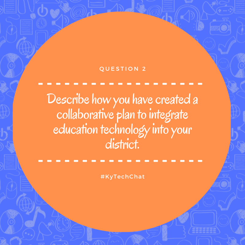 KyTechChat's tweet photo. Q2: Describe how you have created a collaborative plan to integrate education technology into your district. #KyTechChat https://t.co/WxHyjiazX3