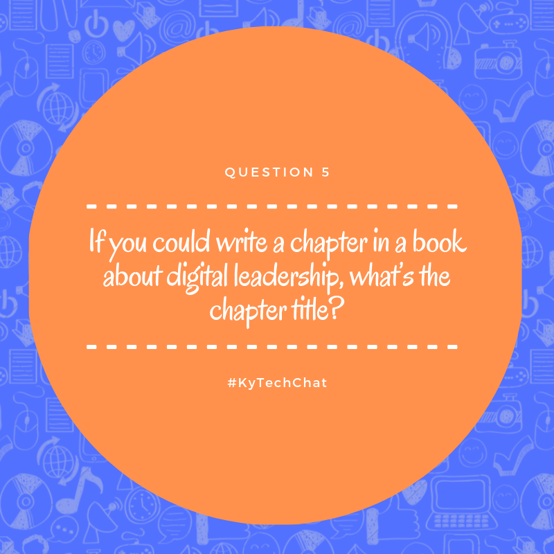 KyTechChat's tweet photo. Q5: If you could write a chapter in a book about digital leadership, what’s the chapter title? #Kytechchat https://t.co/XdBfuKCRWu