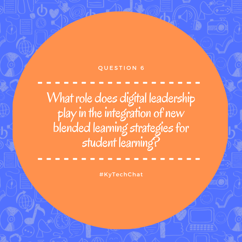 KyTechChat's tweet photo. Q6: What role does digital leadership play in the integration of new blended learning strategies for student learning? #Kytechchat https://t.co/XIC6sMdM1r