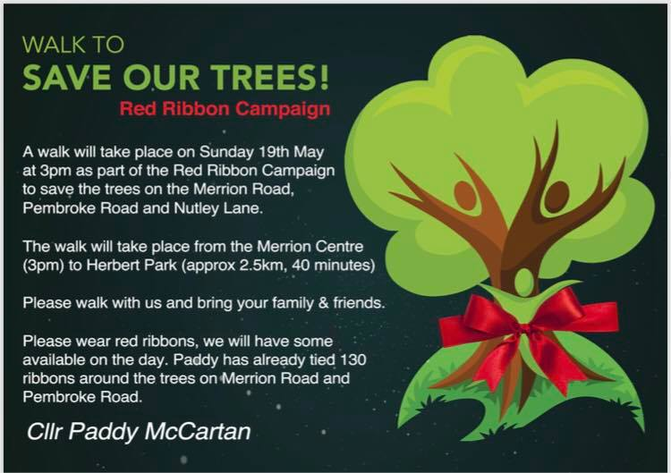 Walk to 'Save the Trees' on Merrion Rd, Pembroke Rd &amp; Nutley Lane this Sunday 19th May at 3pm, from Merrion Centre to Herbert Park. As part of our Red Ribbon Campaign, please wear Red Ribbons &amp; bring your family &amp; friends.