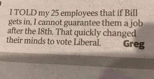 lhilakari's tweet photo. This was published in today’s Herald Sun. 

Telling someone to vote Liberal or I’ll destroy your livelihood is outrageous.

What does @ScottMorrisonMP think of this? #AusVotes2019 #auspol https://t.co/qdqcxUlrR0