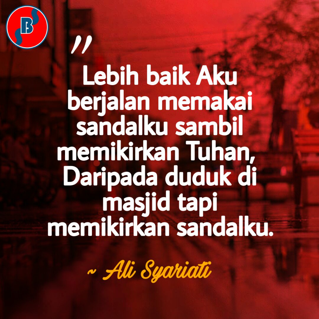 Lebih baik Aku berjalan memakai sandalku sambil memikirkan Tuhan, Dari pada  duduk di masjid tapi memikirkan sandalku. ~ Ali Syariati #quote  #alisyariati #samironobook #bungayobungstore, image size:1080x1080