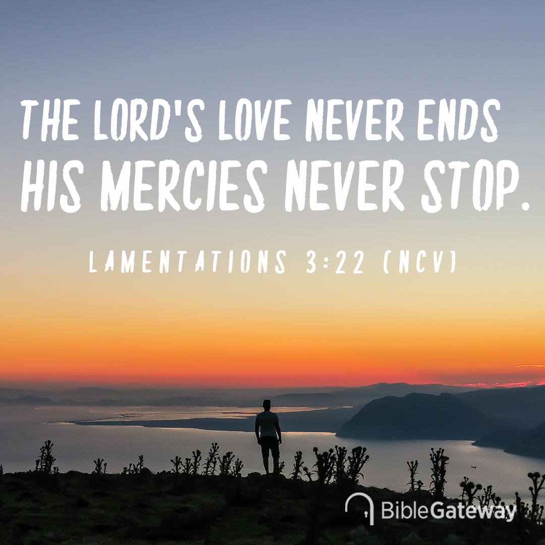 biblegateway's tweet photo. The Lord’s love never ends; his mercies never stop. -Lamentations 3:22 (NCV)
https://t.co/Skqh2VDa2h
#mercy #biblegateway #bibleverse https://t.co/jH57AsiTLZ
