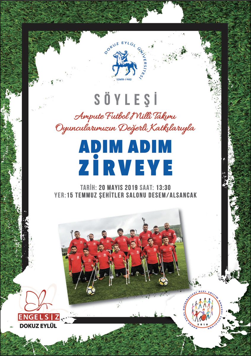 20 Mayıs 2019 Pazartesi günü saat 13.30'da, DESEM 15 Temmuz Şehitleri Salonunda, Ampute Futbol Milli Takımı oyuncularının katılacağı "ADIM ADIM ZİRVEYE" konulu söyleşimize tüm Dokuz Eylüllüler davetlidir.
