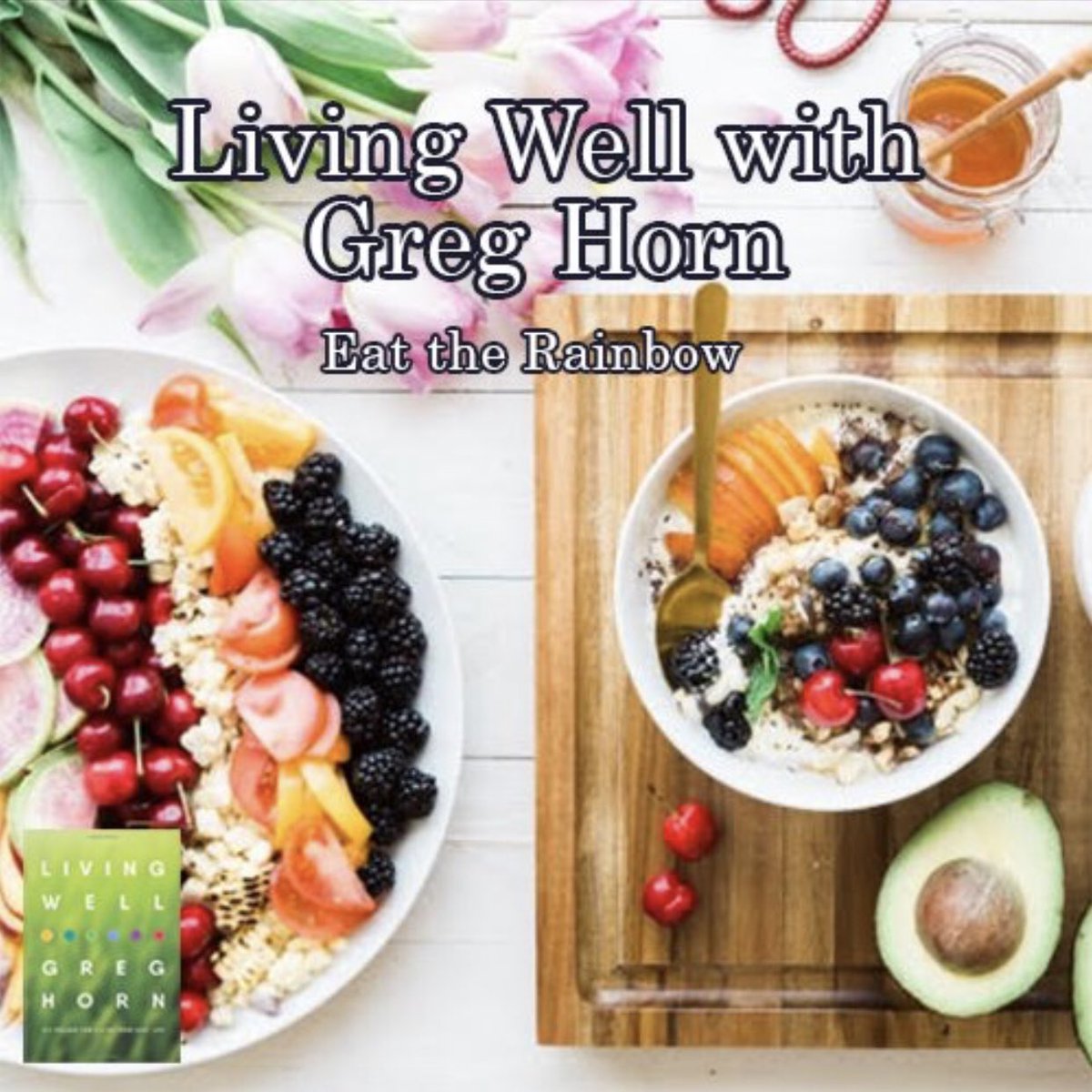 Living Well host Greg Horn focuses on promoting good health and staving off nutritional deficiencies through the practice of veggie variety, eating the rainbow for optimal health. greghorn.com/podcast/ #LivingWell #EatingWell #EatTheRainbow
