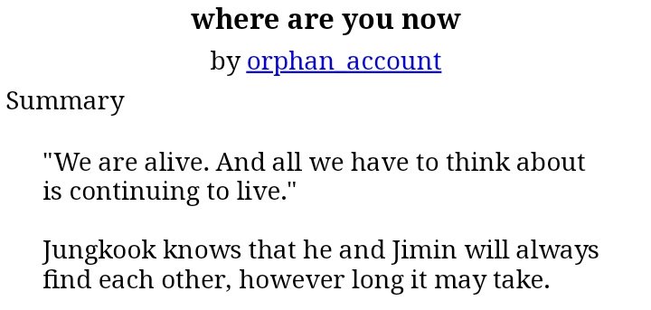 60) Where Are You Now http://archiveofourown.org/works/8885248 • 2.1k worda• magical realism• forbidden love• jk is getting married but is in love with the maid's son, jm.• short but good • i'm sad