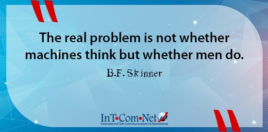 InTComNet1's tweet image. The real problem is not whether machines think but whether men do.

B.F. Skinner

InTComNet.com

#InTComNet #job #work #freelance #freelancer #freelancework #freelancing #company #assurance #international #ICT #communication #service_provider #trust #expert #quotes