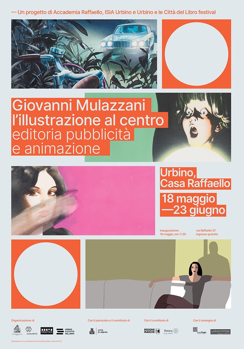 Giovedì 18 Maggio, ore 11.30, Bottega Giovanni Santi - Casa natale di Raffaello, Urbino, la S.V. è cordialmente invitata all'inaugurazione della mostra:
GIOVANNI MULAZZANI L'ILLUSTRAZIONE AL CENTRO
editoria pubblicità e animazione