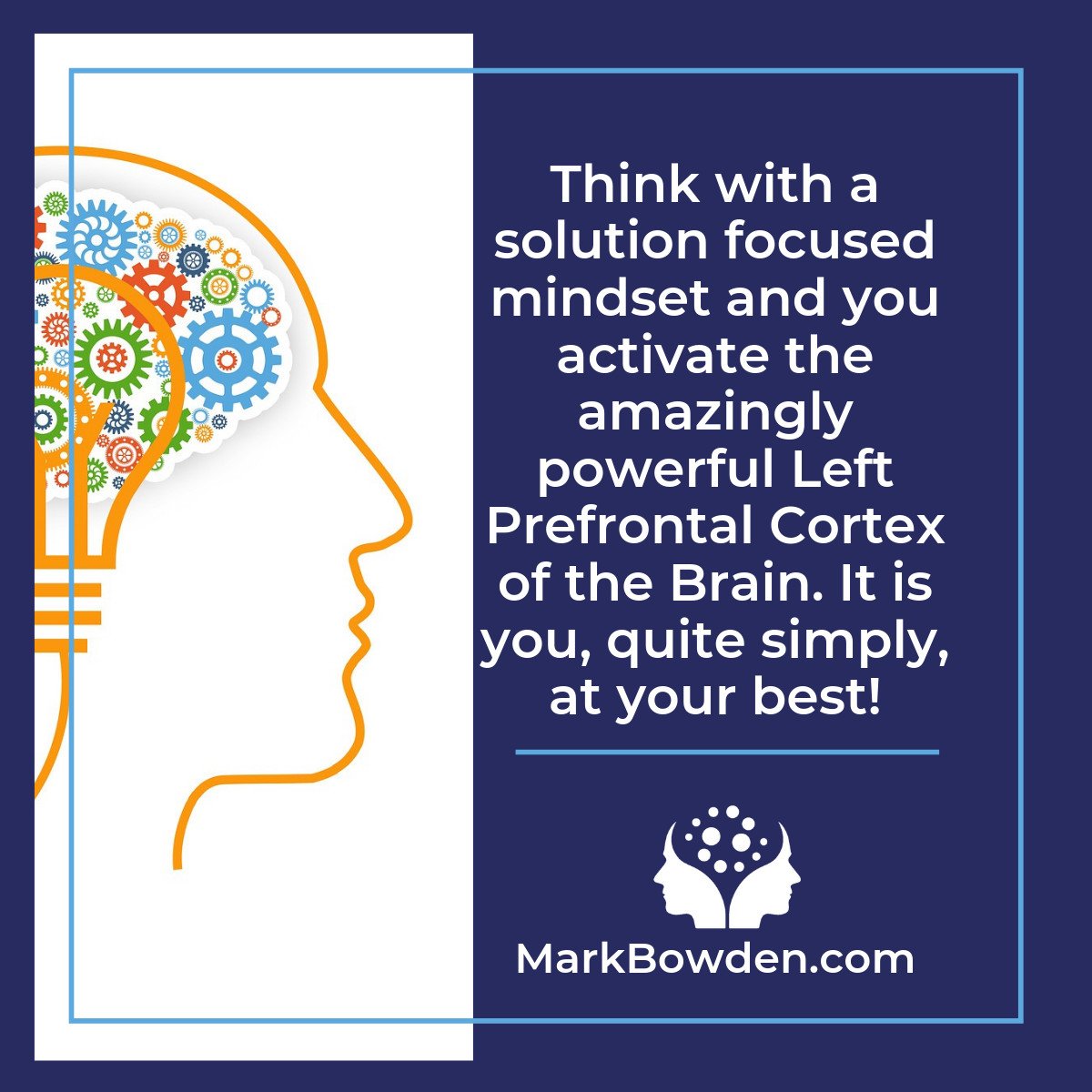 Think negatively and pessimistically and you do more than just make yourself feel down. You activate the anxiety inducing primitive part of your brain.

Choose to focus on solutions and you'll be activating the awesome and amazingly powerful intellectual part of your brain.