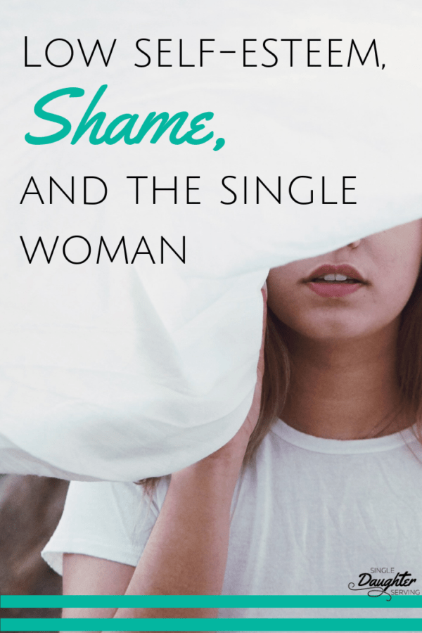 Low Self-Esteem, Shame, &amp; The Single Woman singledaughterserving.com/singleness/low…