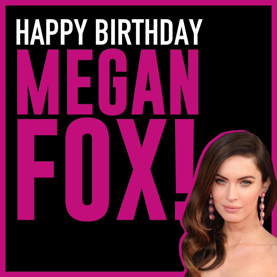 Happy Birthday to actress Megan Fox! 