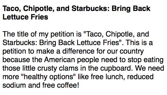 Taco, Chipotle, and Starbucks: Bring Back Lettuce Fries<br />
<br />
The title of my petition is