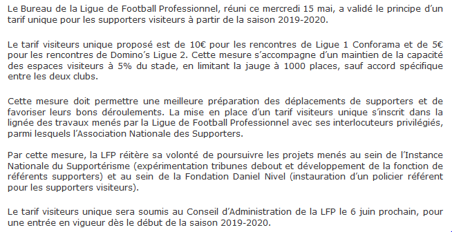 Liga Francesa acuerda para temporada 19/20
- El precio de las entradas para las aficiones visitantes será fijo:
10€ en 1ª División y 5€ en 2ª División
- Grada visitante de al menos 5% de la capacidad del estadio
- Limitado a 1.000 entradas a no ser que haya acuerdo entre clubes
