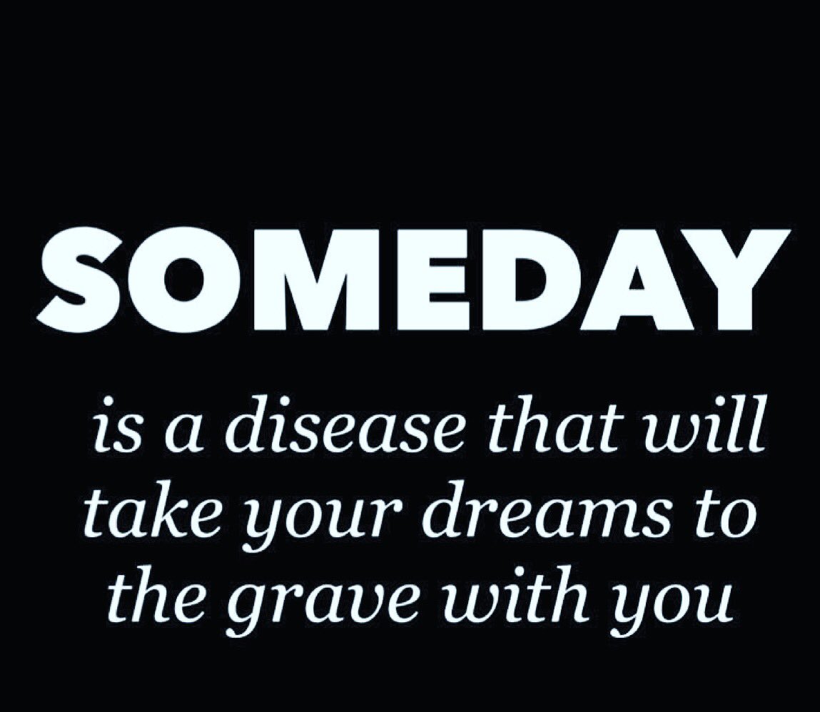 Someday is a disease that will take your dreams to the grave with you. #ThursdayThought