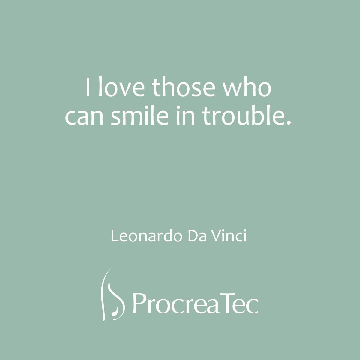 ProcreaTec_en's tweet image. &quot;I love Those who can smile in trouble&quot;
Leonardo Da Vinci
.
.
.
#infertility #fertilityquotes #procreatec #hereforyou #fridayquotes #becomingpatientsintoparents