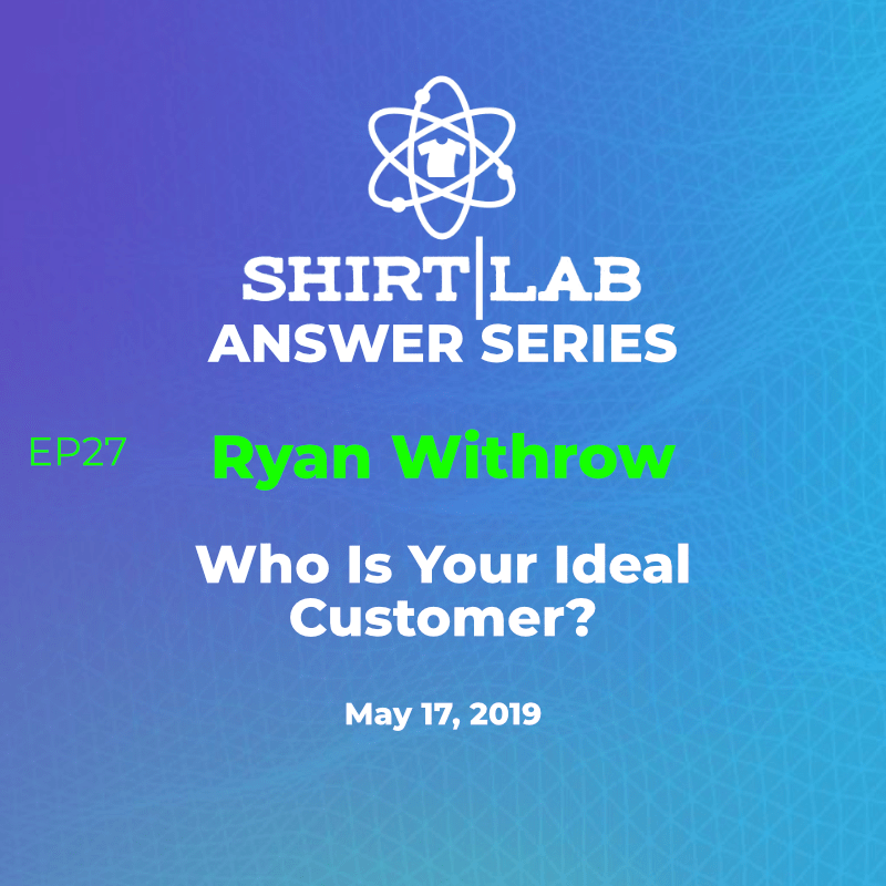 Ep 27 – Ryan Withrow – “Who Is Your Ideal Customer?” shirtlabpro.com/ep-27-ryan-wit…