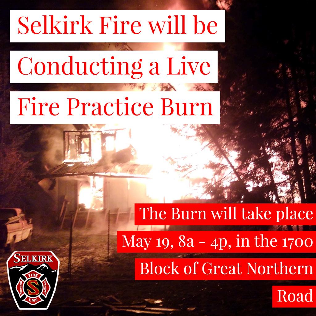 Selkirk Fire will be Conducting a Live Fire Practice Burn, May 19 from 8a - 4p.  Please contact Selkirk Fire at, 208-263-3502 for more info.