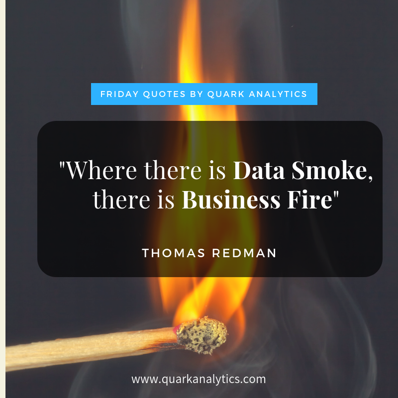 QuarkAnalytic's tweet image. Happy #friday #quotes!
&quot;Where there is Data Smoke, there is Business Fire&quot; . Thomas Redman #friday #analytics #datascience #machinelearning #value #insights #results #data #innovation #programming #quotes #Fintech #emergingtech #cloud #SaaS #dataanalytics #future #business