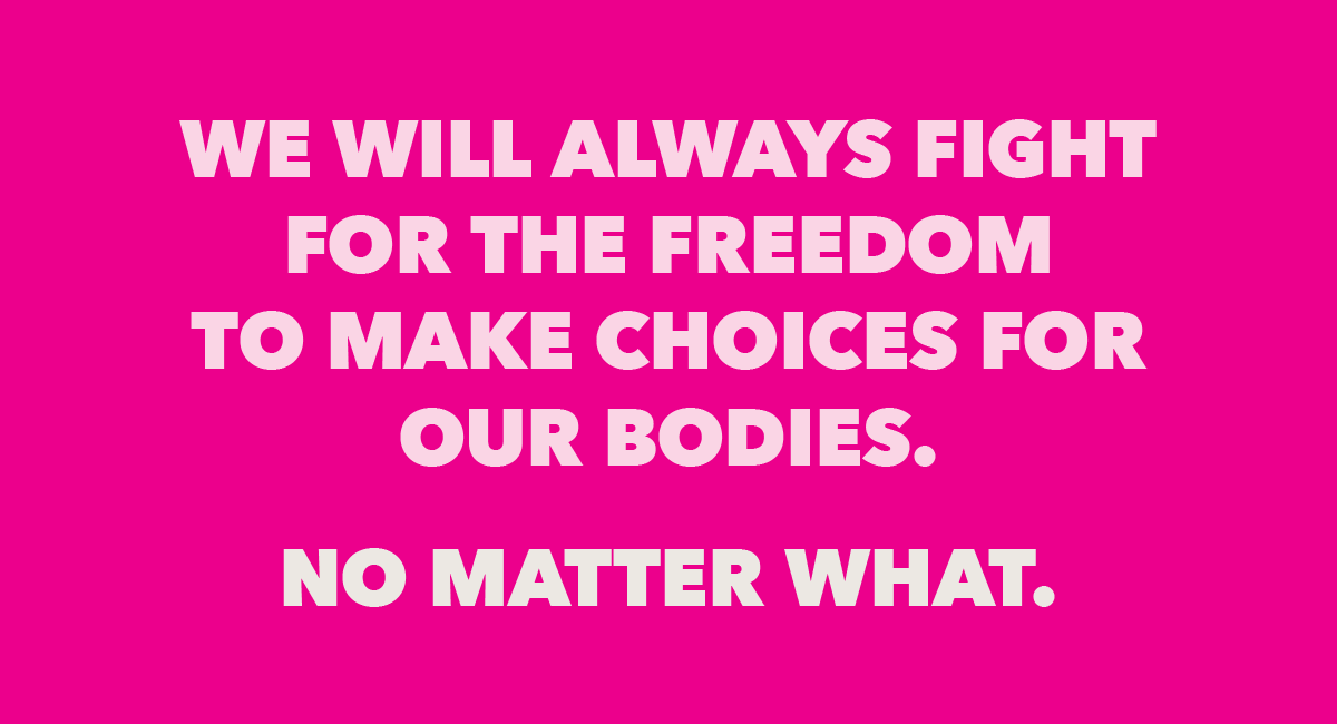 It is time for women, men, and all people to declare that reproductive healthcare is healthcare and healthcare is a human right. We will stand together to defend our right to safe, legal abortion.

Text NOBANS to 22422 to join the #StopTheBans Day of Action on Tuesday, 5/21!